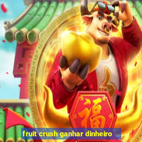 fruit crush ganhar dinheiro